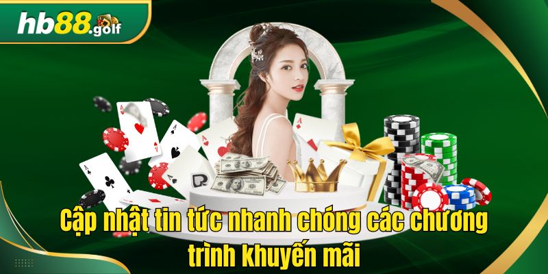 Cập nhật tin tức nhanh chóng các chương trình khuyến mãi